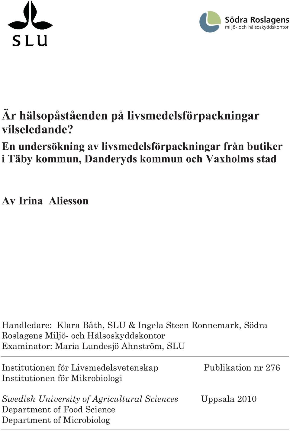 Handledare: Klara Båth, SLU & Ingela Steen Ronnemark, Södra Roslagens Miljö- och Hälsoskyddskontor Examinator: Maria Lundesjö