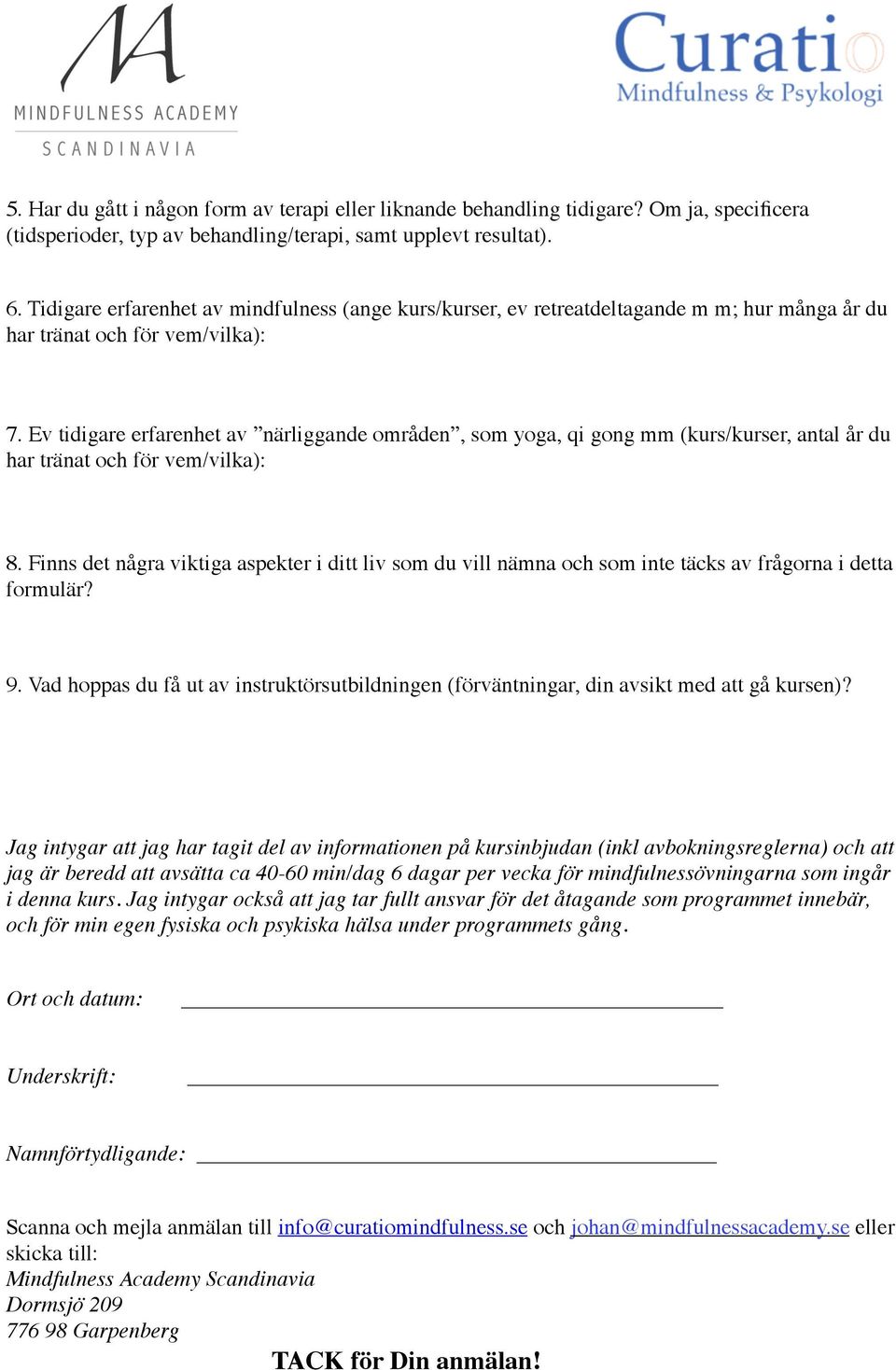 Ev tidigare erfarenhet av närliggande områden, som yoga, qi gong mm (kurs/kurser, antal år du har tränat och för vem/vilka): 8.