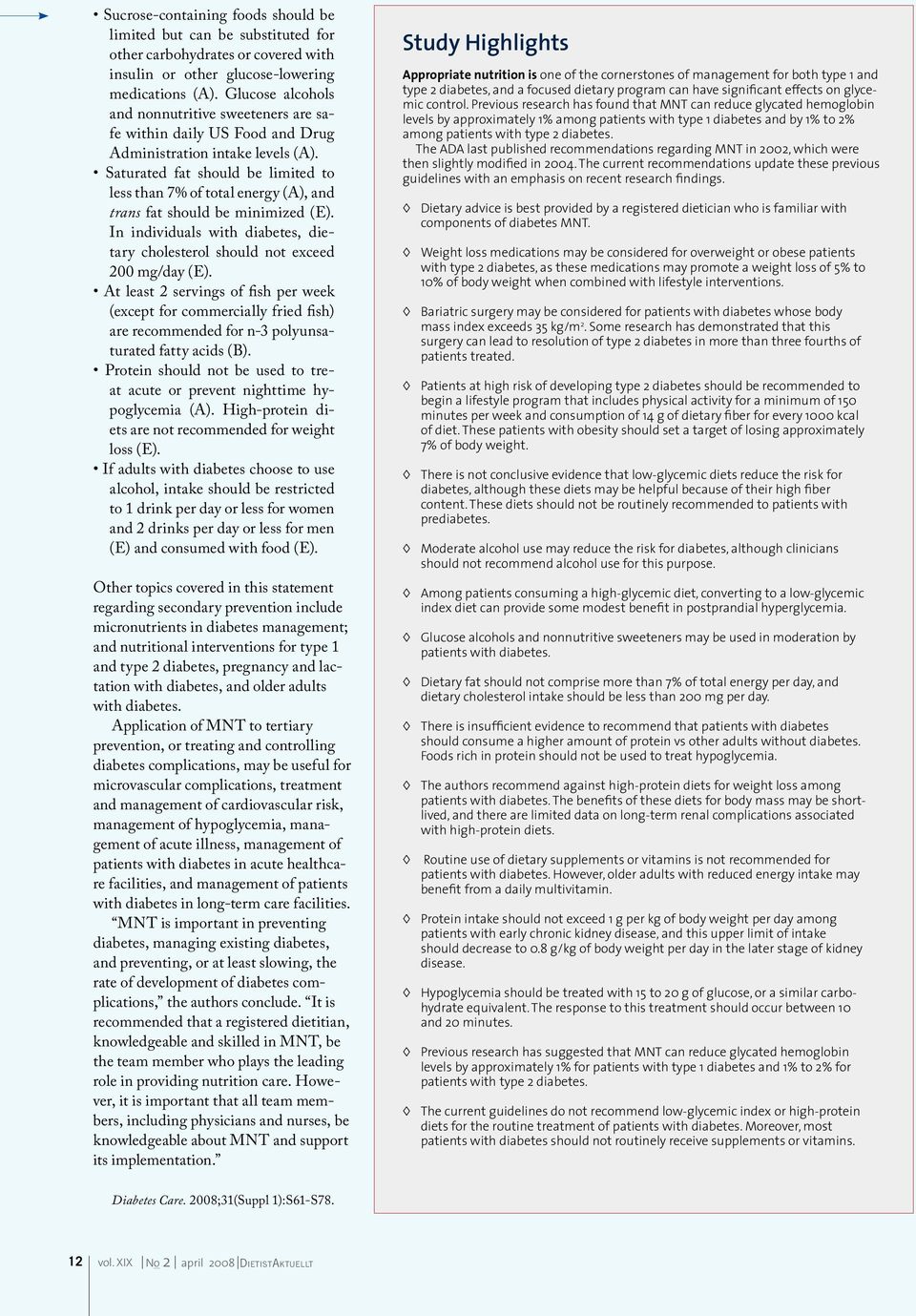 Saturated fat should be limited to less than 7% of total energy (A), and trans fat should be minimized (E). In individuals with diabetes, dietary cholesterol should not exceed 200 mg/day (E).