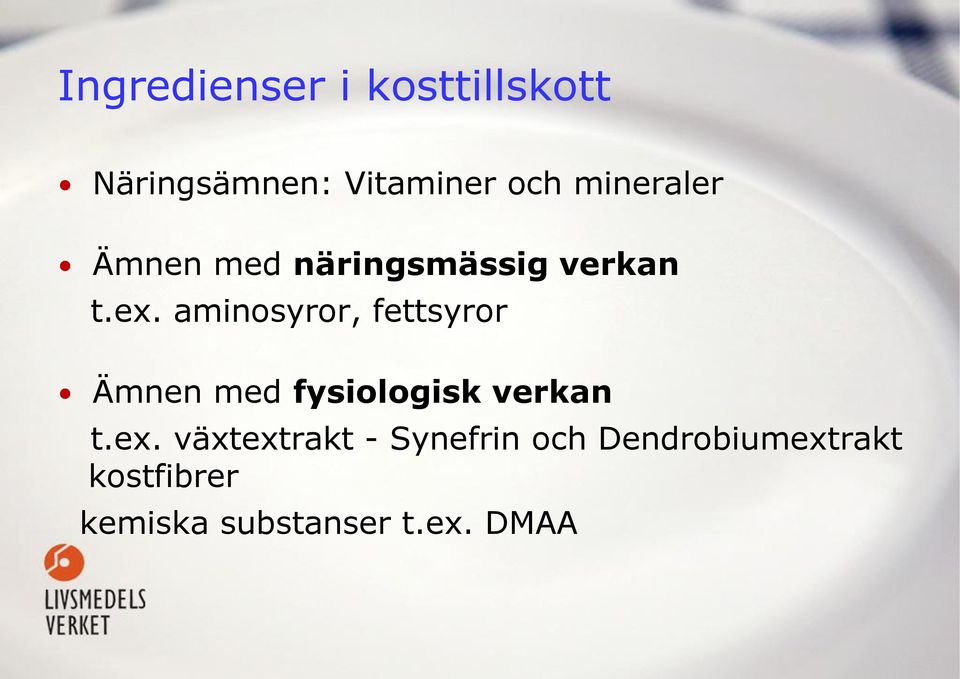 aminosyror, fettsyror Ämnen med fysiologisk verkan t.ex.