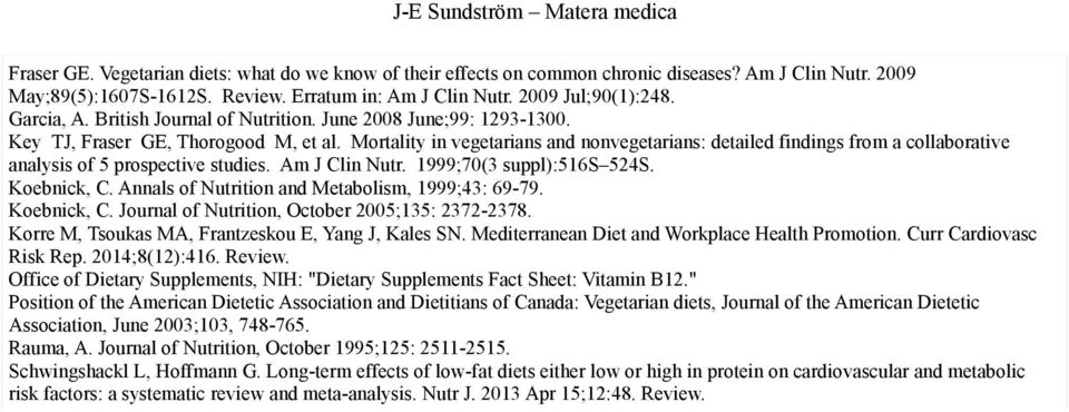 Mortality in vegetarians and nonvegetarians: detailed findings from a collaborative analysis of 5 prospective studies. Am J Clin Nutr. 1999;70(3 suppl):516s 524S. Koebnick, C.