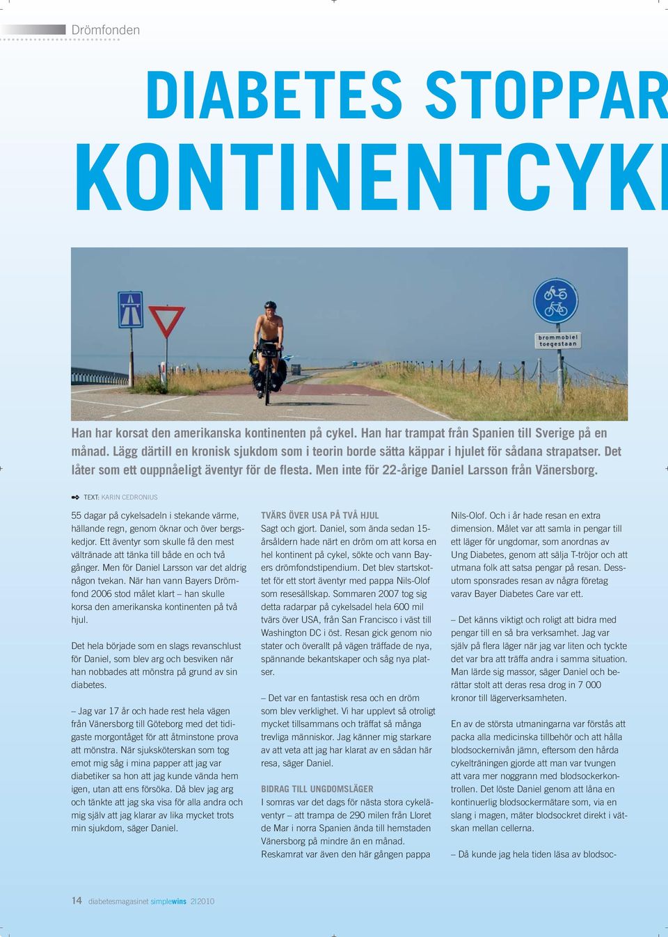Men inte för 22-årige Daniel Larsson från Vänersborg. TEXT: KARIN CEDRONIUS 55 dagar på cykelsadeln i stekande värme, hällande regn, genom öknar och över bergskedjor.