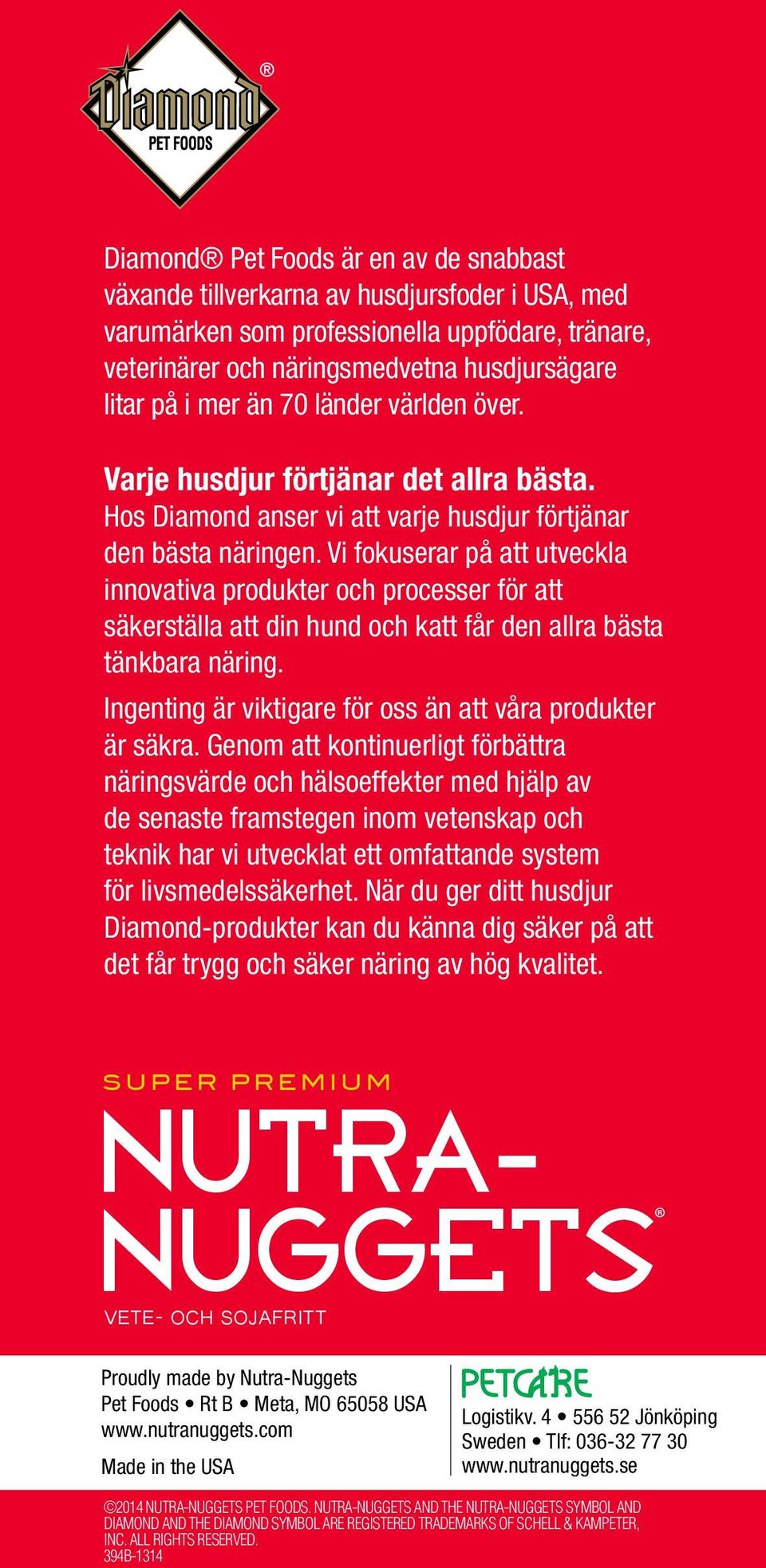 Vi fokuserar på att utveckla innovativa produkter och processer för att säkerställa att din hund och katt får den allra bästa tänkbara näring.