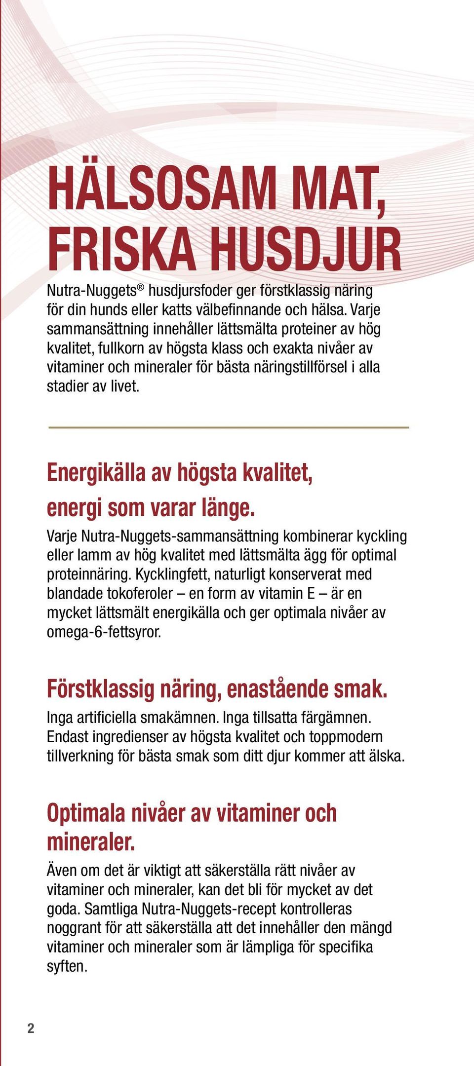 Energikälla av högsta kvalitet, energi som varar länge. Varje Nutra-Nuggets-sammansättning kombinerar kyckling eller lamm av hög kvalitet med lättsmälta ägg för optimal proteinnäring.