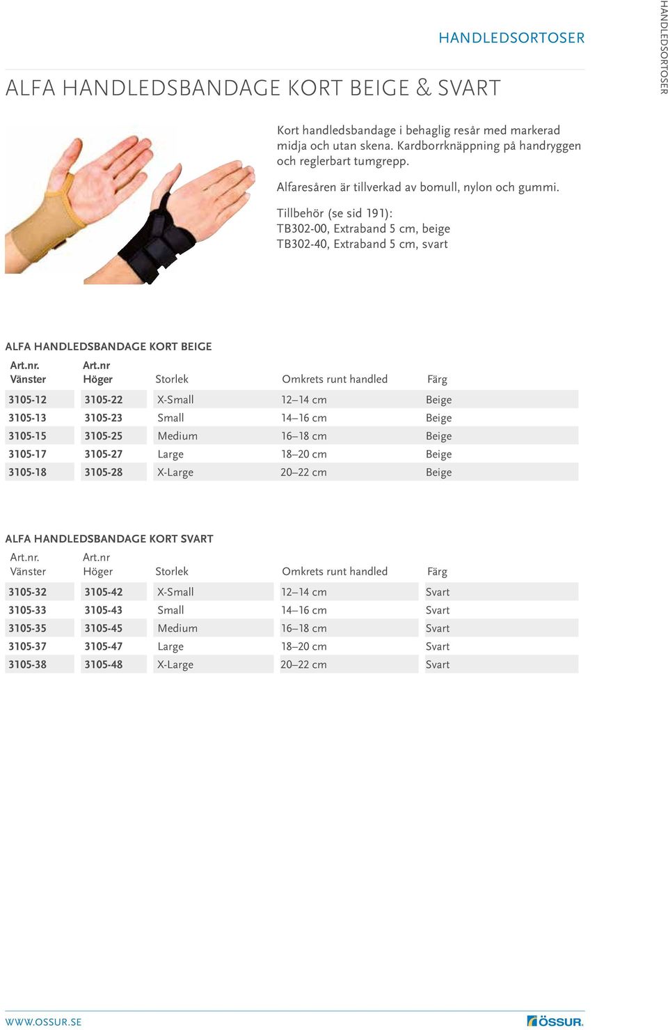 Tillbehör (se sid 191): TB302-00, Extraband 5 cm, beige TB302-40, Extraband 5 cm, svart ALFA HANDLEDSBANDAGE KORT BEIGE Färg 3105-12 3105-22 X-Small 12 14 cm Beige 3105-13 3105-23 Small 14 16 cm