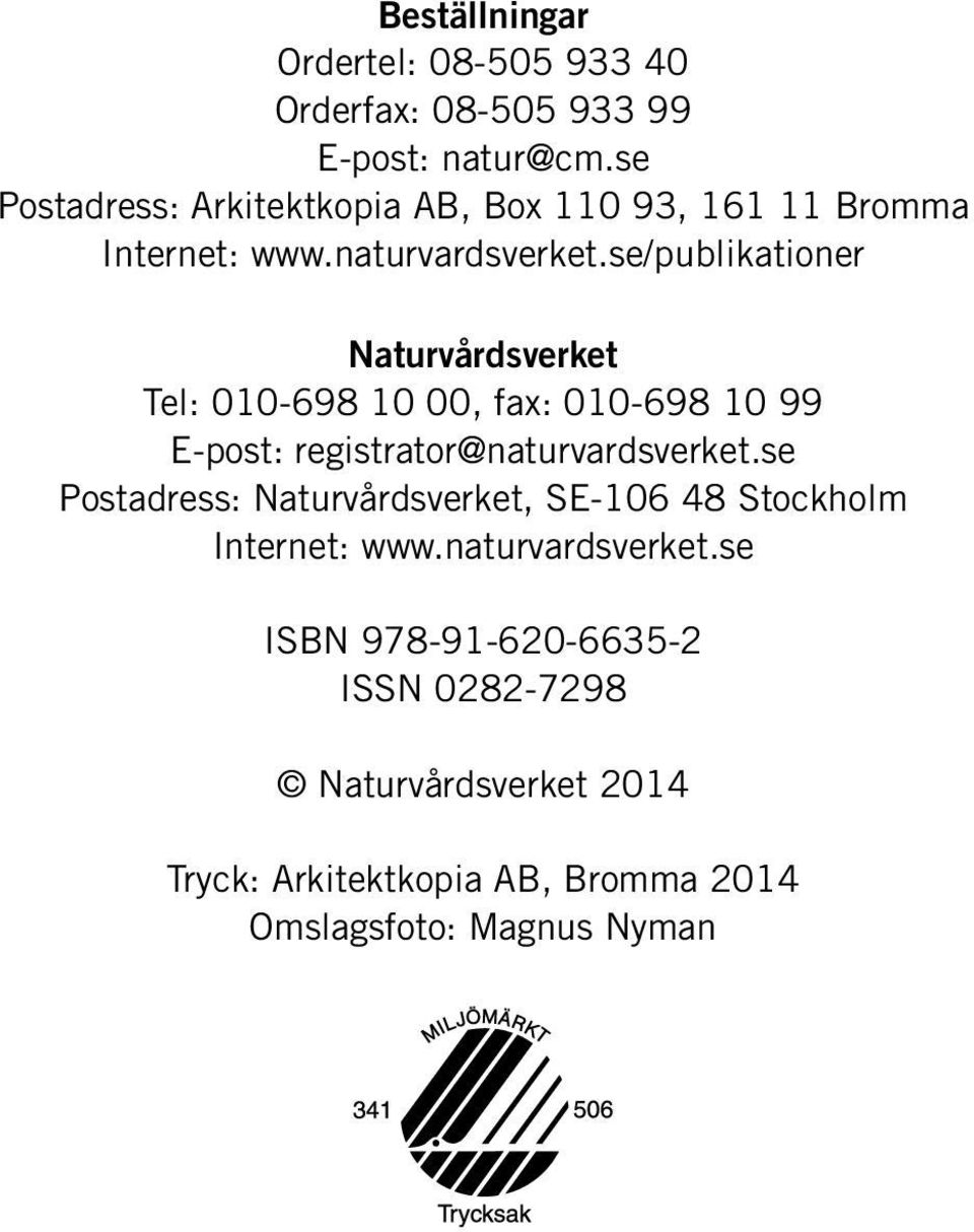 se/publikationer Naturvårdsverket Tel: 010-698 10 00, fax: 010-698 10 99 E-post: registrator@naturvardsverket.