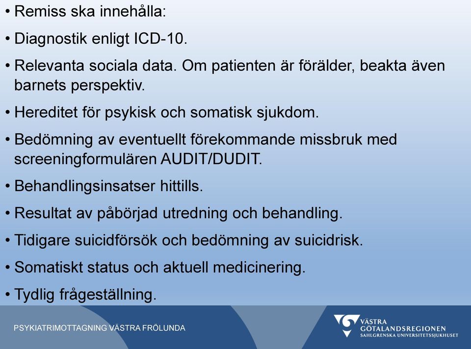 Bedömning av eventuellt förekommande missbruk med screeningformulären AUDIT/DUDIT. Behandlingsinsatser hittills.