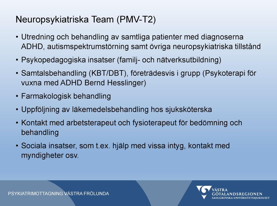 (Psykoterapi för vuxna med ADHD Bernd Hesslinger) Farmakologisk behandling Uppföljning av läkemedelsbehandling hos sjuksköterska Kontakt