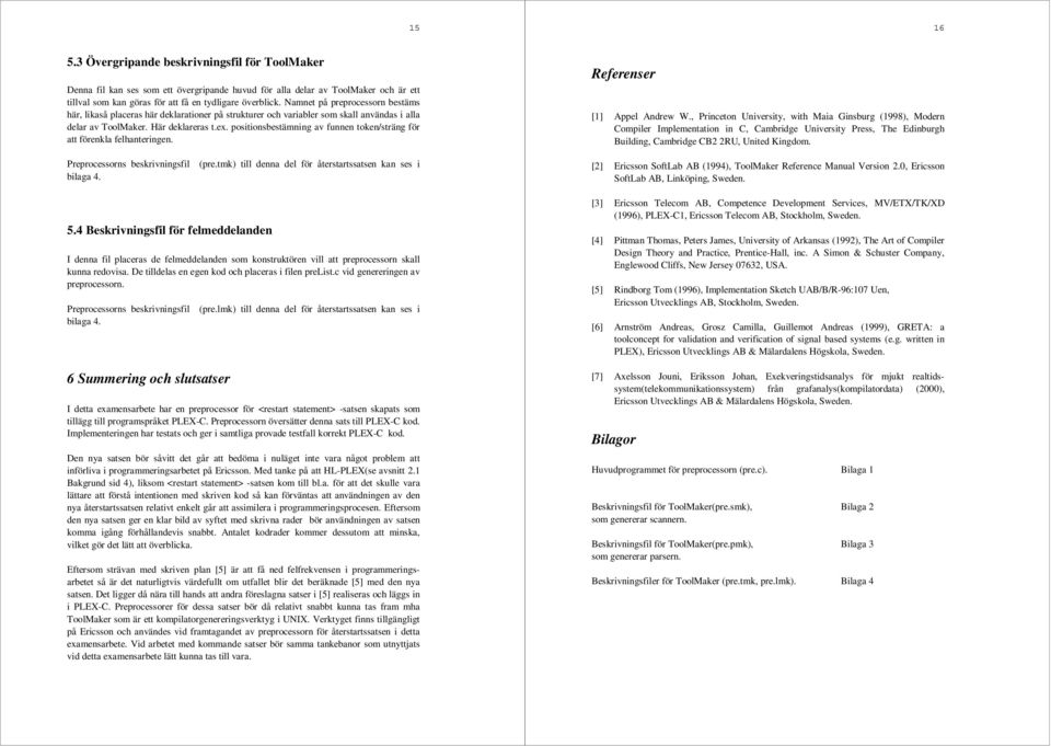 positionsbestämning av funnen token/sträng för att förenkla felhanteringen. Referenser [1] Appel Andrew W.