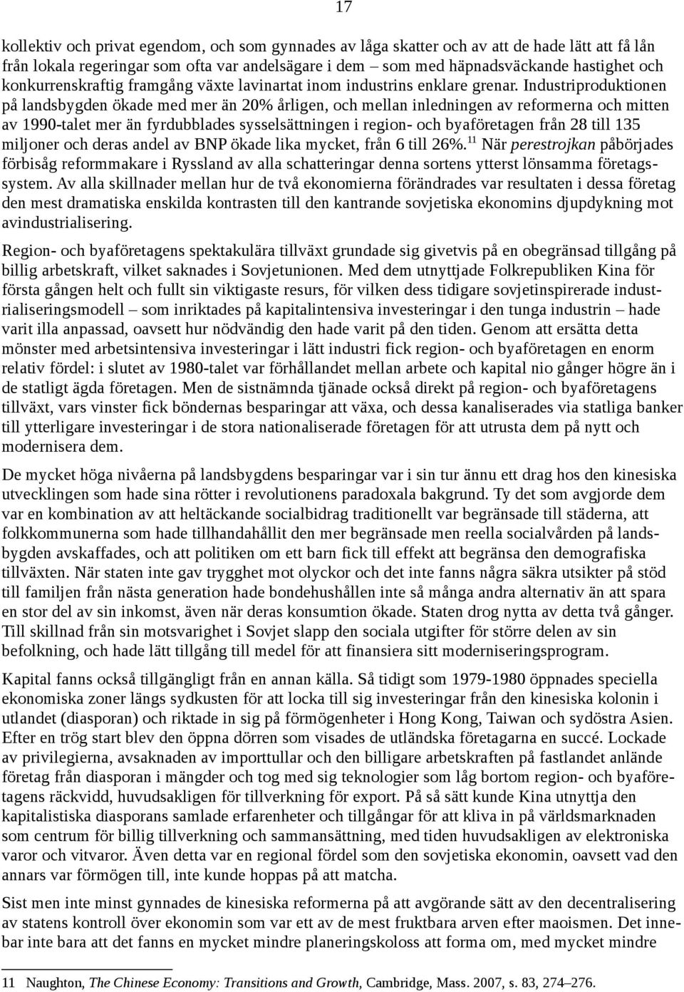 Industriproduktionen på landsbygden ökade med mer än 20% årligen, och mellan inledningen av reformerna och mitten av 1990-talet mer än fyrdubblades sysselsättningen i region- och byaföretagen från 28