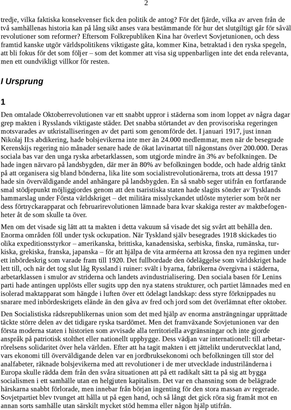 Eftersom Folkrepubliken Kina har överlevt Sovjetunionen, och dess framtid kanske utgör världspolitikens viktigaste gåta, kommer Kina, betraktad i den ryska spegeln, att bli fokus för det som följer