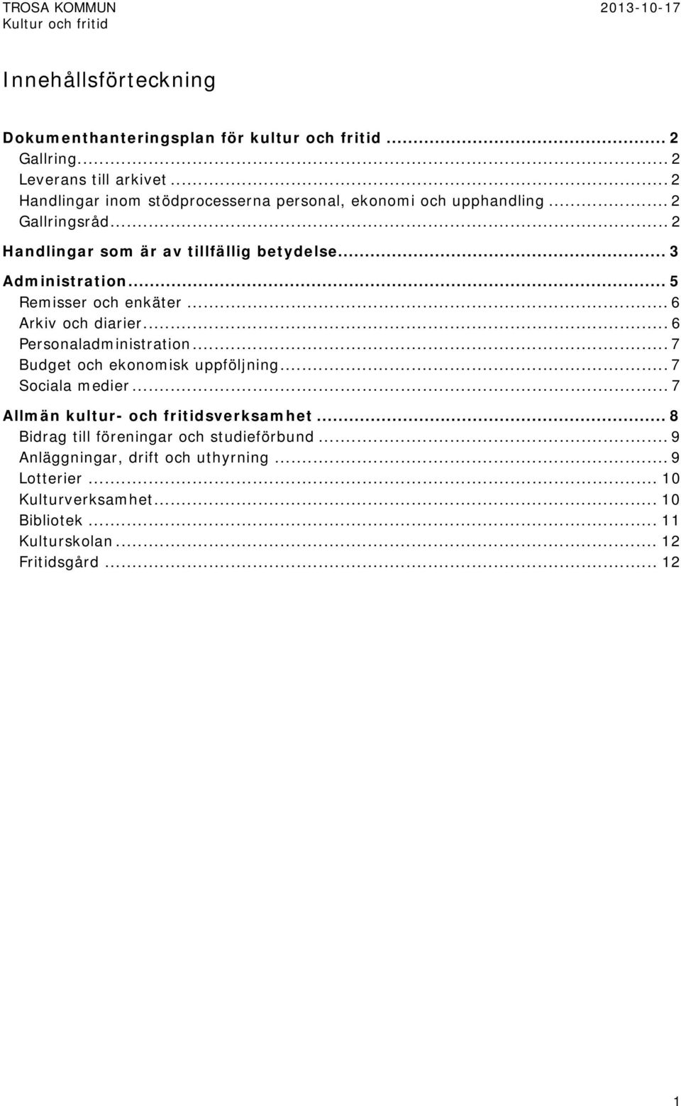 .. 5 Remisser och enkäter... 6 Arkiv och diarier... 6 Personaladministration... 7 Budget och ekonomisk uppföljning... 7 Sociala medier.