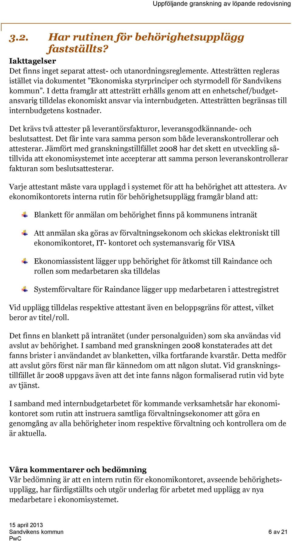 I detta framgår att attesträtt erhålls genom att en enhetschef/budgetansvarig tilldelas ekonomiskt ansvar via internbudgeten. Attesträtten begränsas till internbudgetens kostnader.