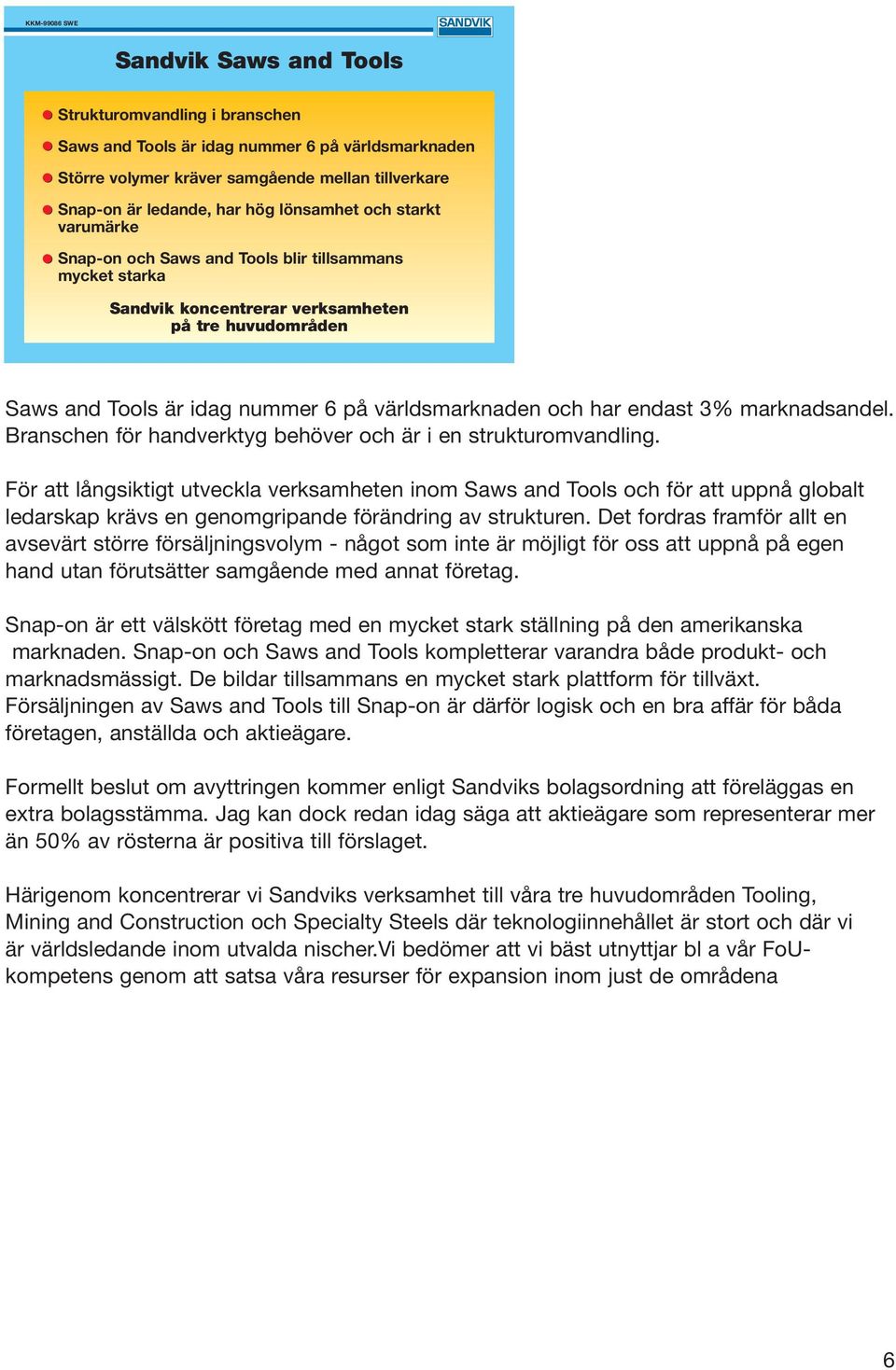 har endast 3% marknadsandel. Branschen för handverktyg behöver och är i en strukturomvandling.