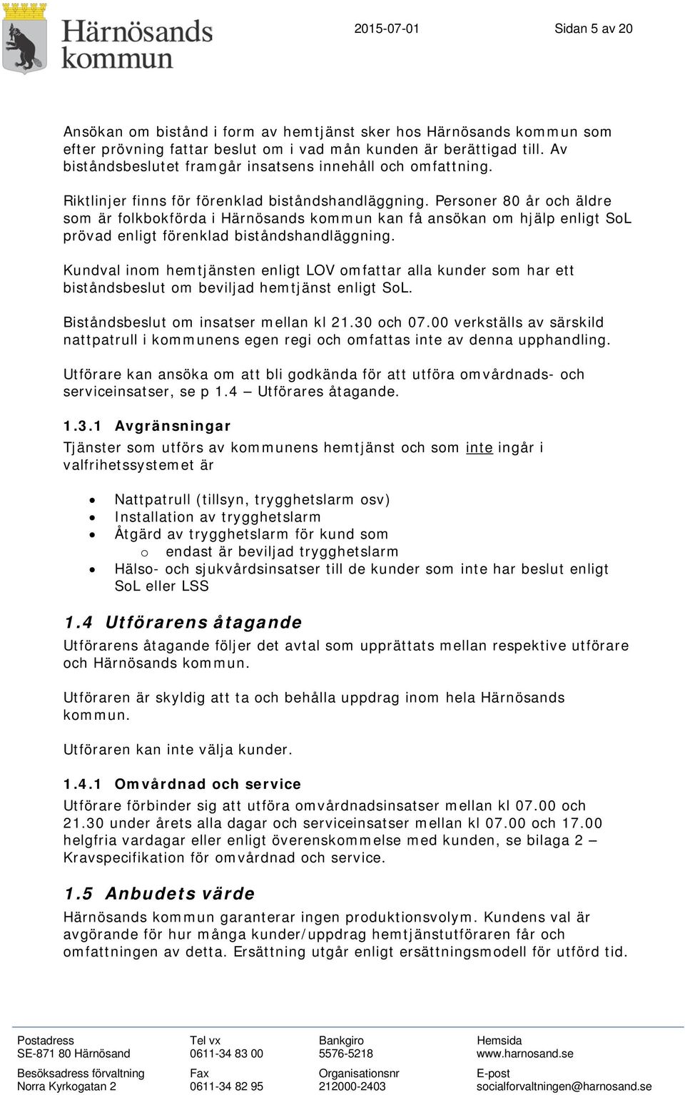 Personer 80 år och äldre som är folkbokförda i Härnösands kommun kan få ansökan om hjälp enligt SoL prövad enligt förenklad biståndshandläggning.