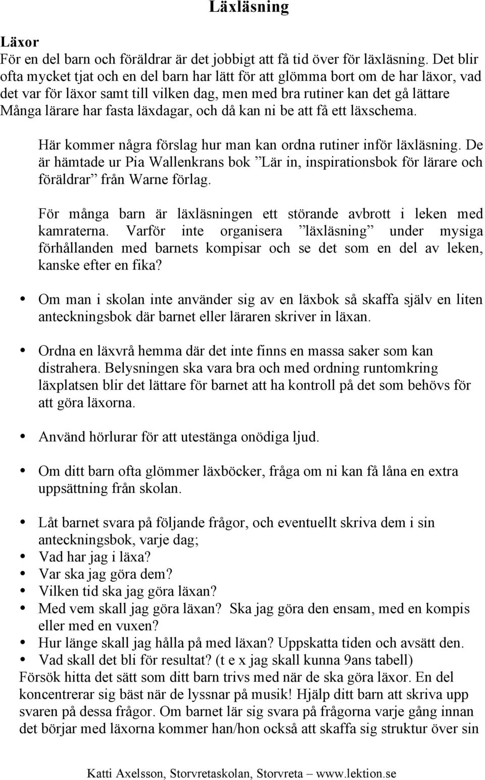 läxdagar, och då kan ni be att få ett läxschema. Här kommer några förslag hur man kan ordna rutiner inför läxläsning.