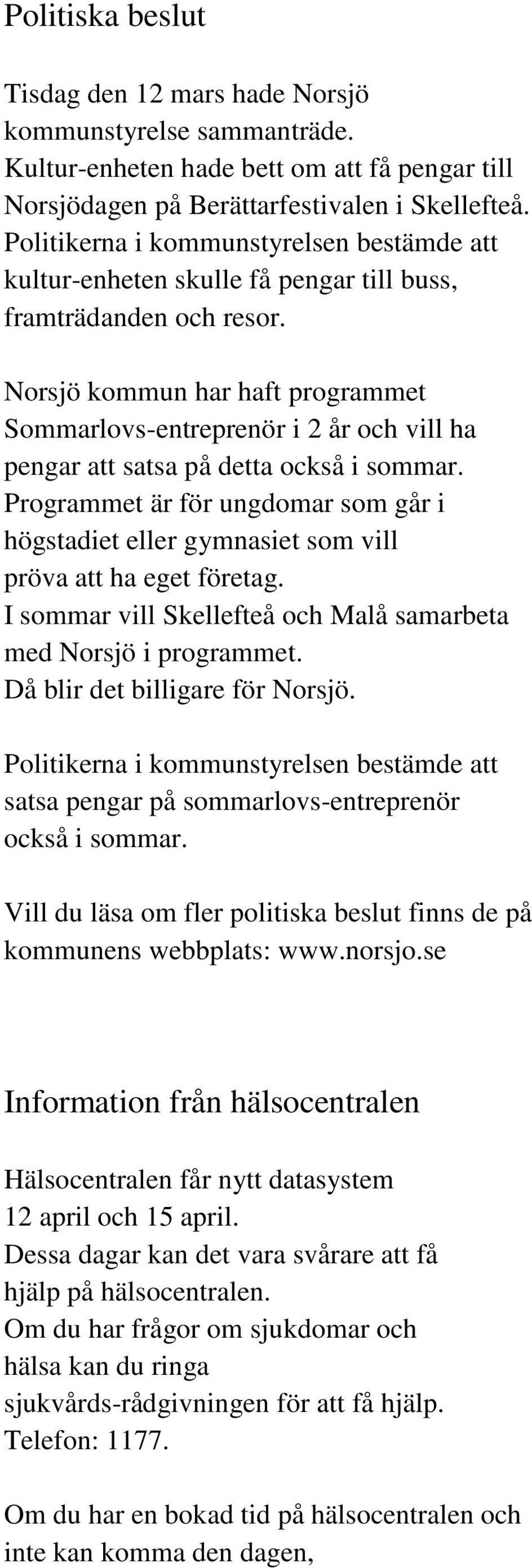 Norsjö kommun har haft programmet Sommarlovs-entreprenör i 2 år och vill ha pengar att satsa på detta också i sommar.