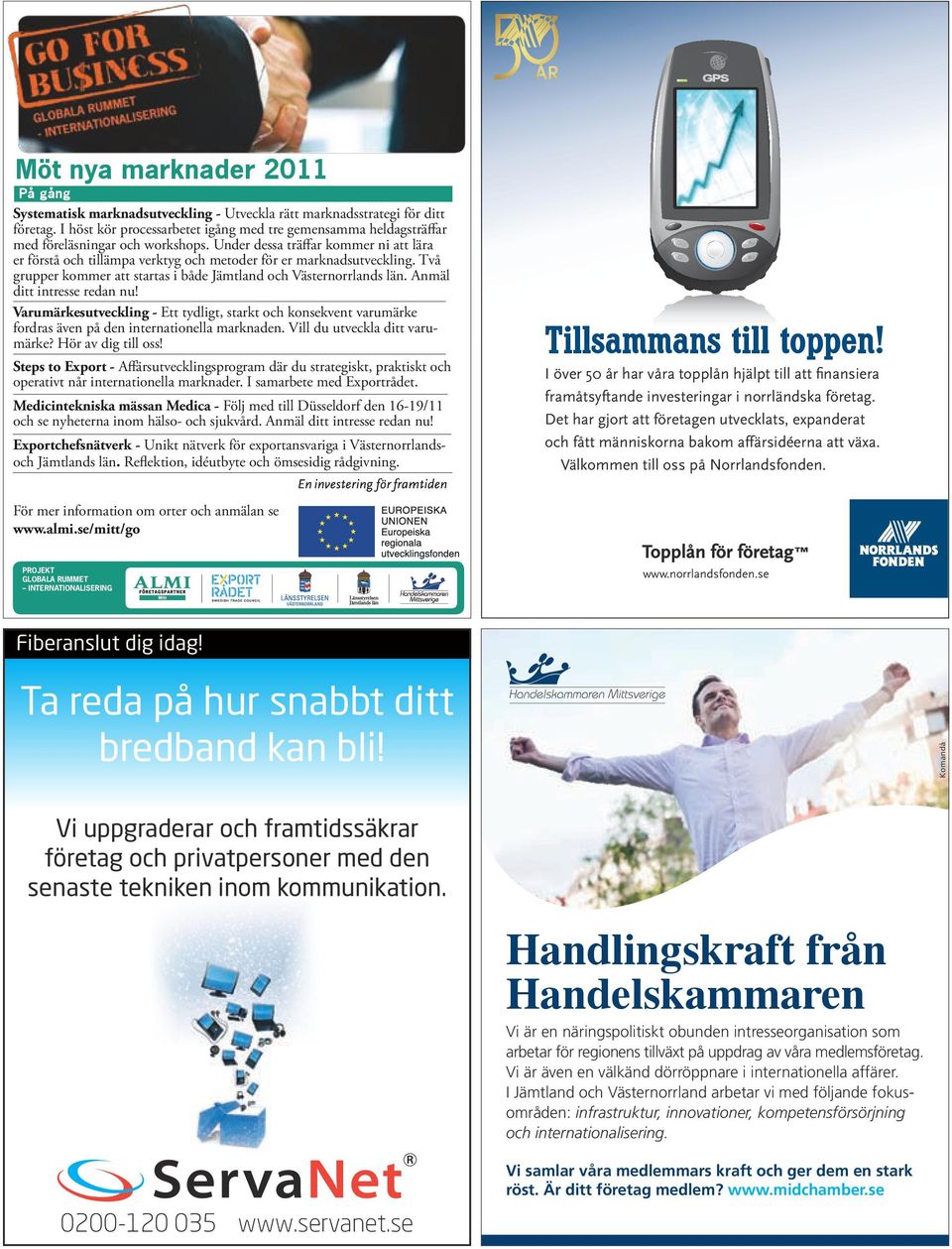 Under dessa träffar kommer ni att lära er förstå och tillämpa verktyg och metoder för er marknadsutveckling. Två grupper kommer att startas i både Jämtland och Västernorrlands län.