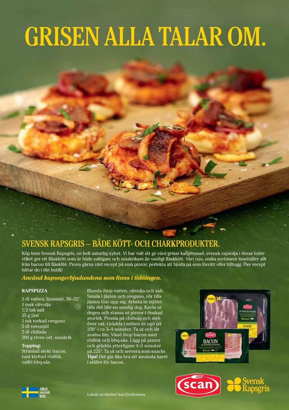 Vårt nya, unika sortiment innehåller allt från bacon till fläskfilé. Prova gärna vårt recept på små pizzor, perfekta att bjuda på som förrätt eller tilltugg. Fler recept hittar du i din butik!