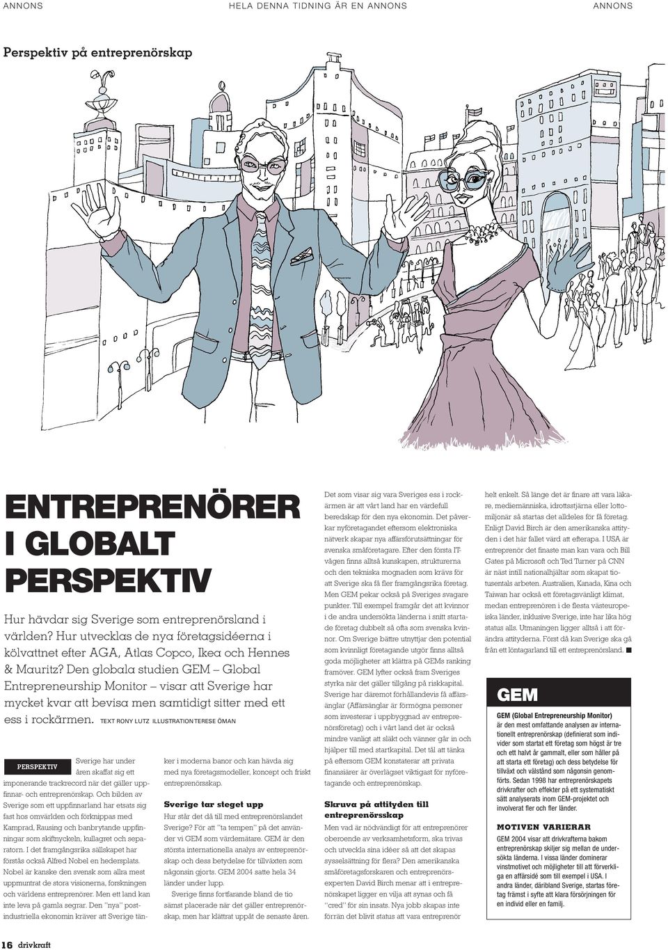 Den globala studien GEM Global Entrepreneurship Monitor visar att Sverige har mycket kvar att bevisa men samtidigt sitter med ett ess i rockärmen.