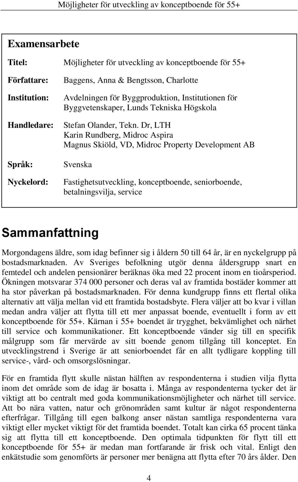 Dr, LTH Karin Rundberg, Midroc Aspira Magnus Skiöld, VD, Midroc Property Development AB Svenska Fastighetsutveckling, konceptboende, seniorboende, betalningsvilja, service Sammanfattning Morgondagens