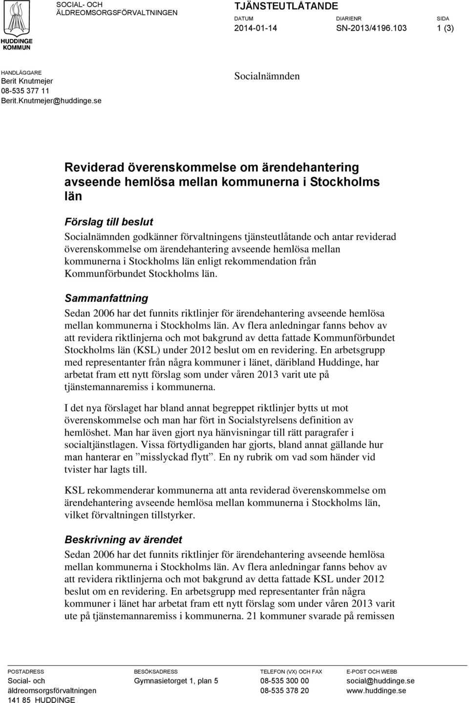 reviderad överenskommelse om ärendehantering avseende hemlösa mellan kommunerna i Stockholms län enligt rekommendation från Kommunförbundet Stockholms län.