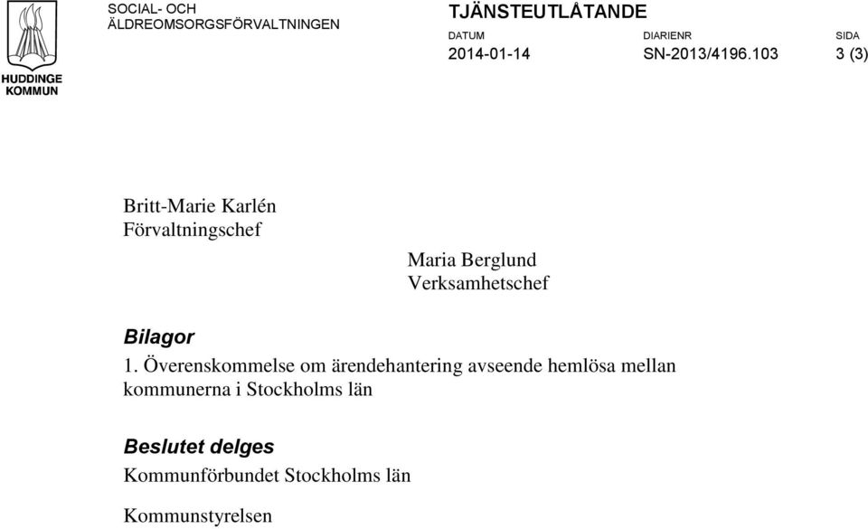 103 3 (3) Britt-Marie Karlén Förvaltningschef Maria Berglund Verksamhetschef