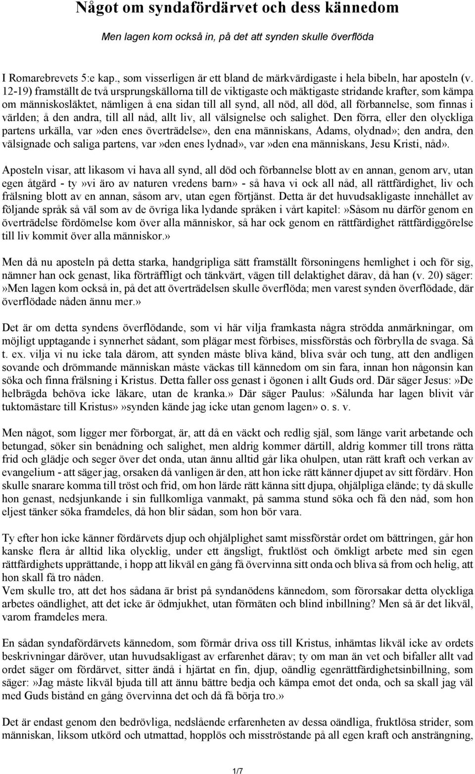 12-19) framställt de två ursprungskällorna till de viktigaste och mäktigaste stridande krafter, som kämpa om människosläktet, nämligen å ena sidan till all synd, all nöd, all död, all förbannelse,