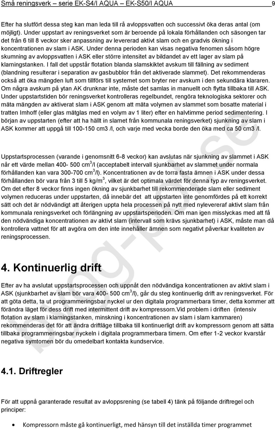 slam i ASK. Under denna perioden kan visas negativa fenomen såsom högre skumning av avloppsvatten i ASK eller större intensitet av bildandet av ett lager av slam på klarningstanken.