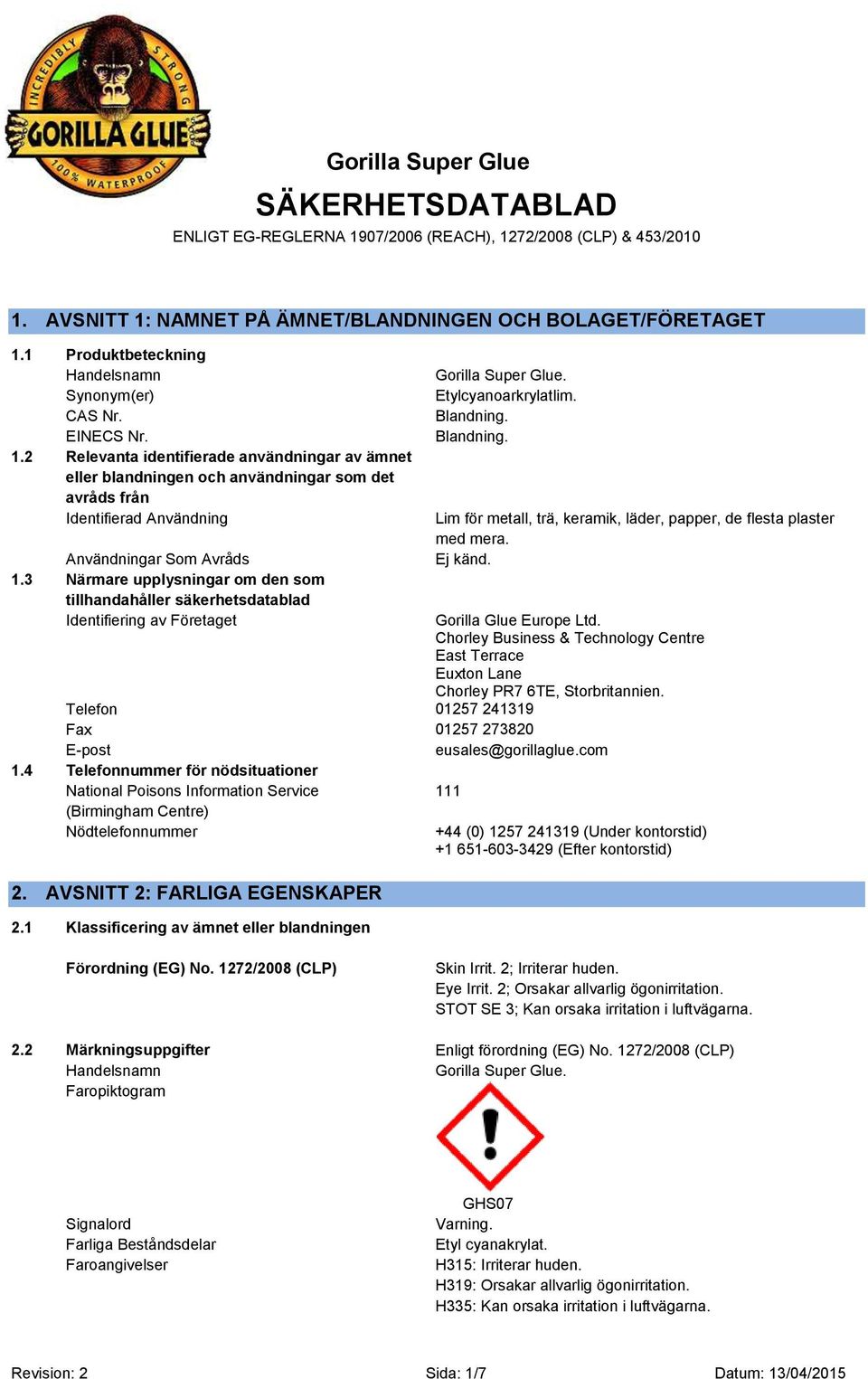 3 Närmare upplysningar om den som tillhandahåller säkerhetsdatablad Identifiering av Företaget Gorilla Super Glue. Etylcyanoarkrylatlim. Blandning.