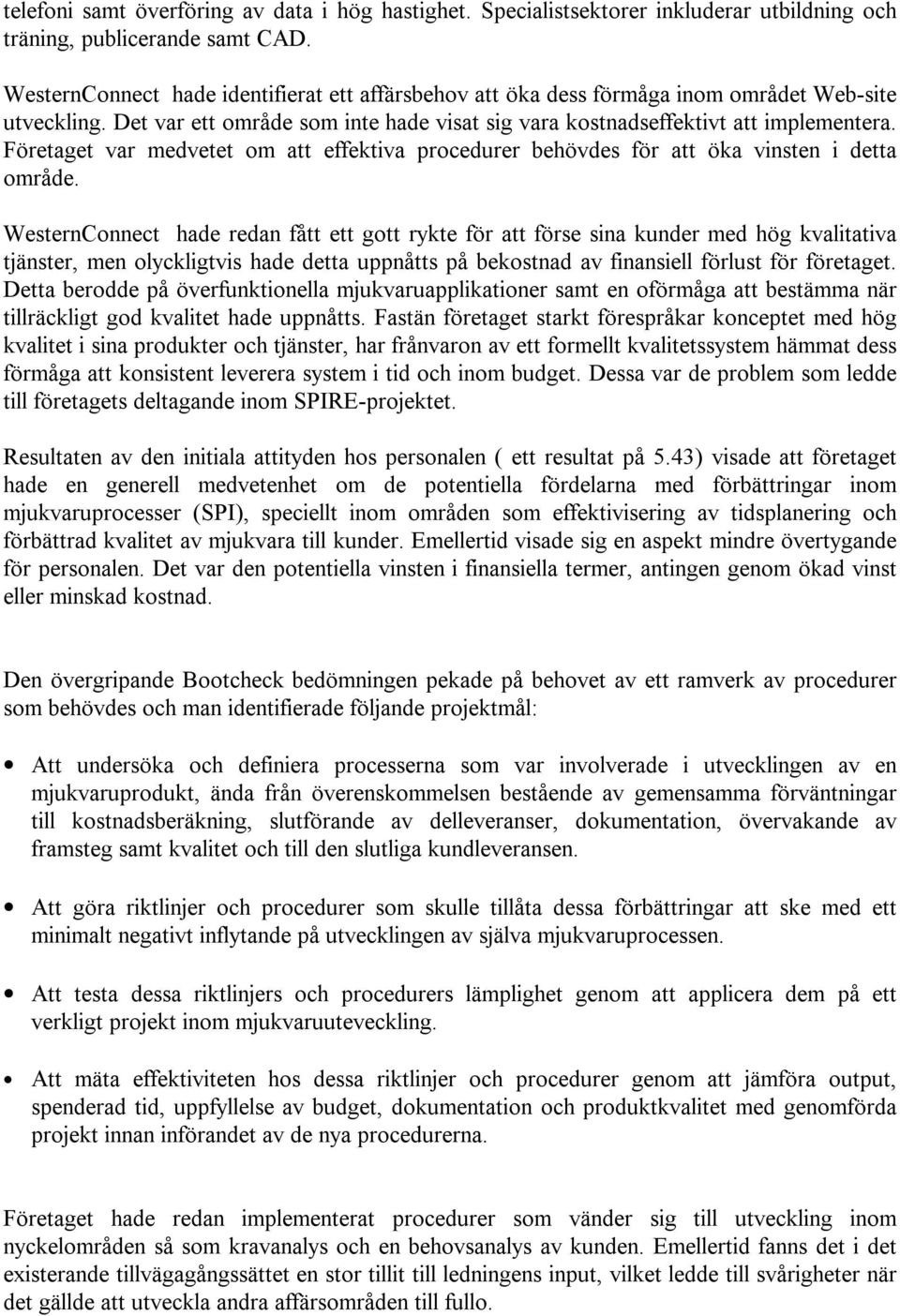 Företaget var medvetet om att effektiva procedurer behövdes för att öka vinsten i detta område.