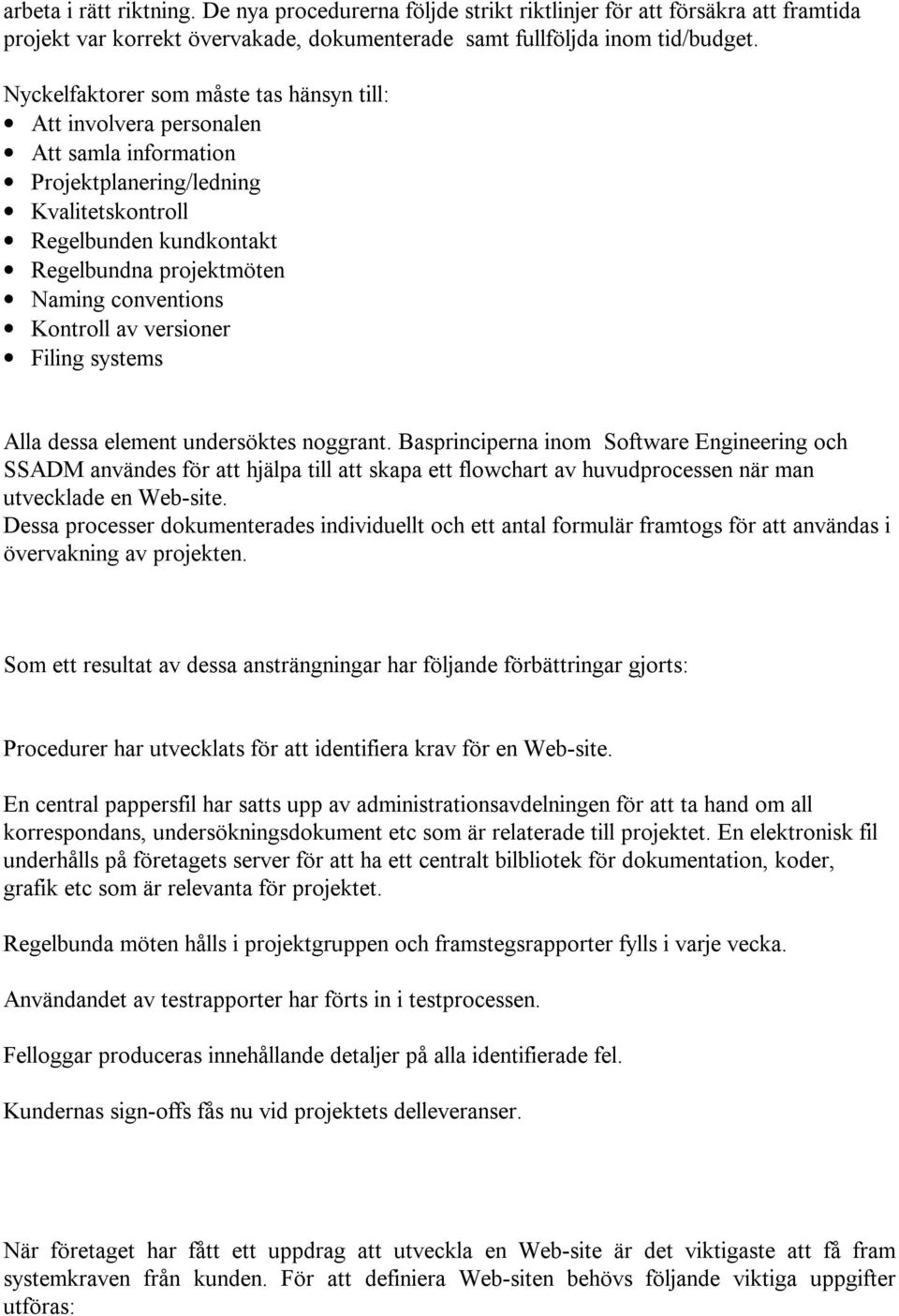 Kontroll av versioner Filing systems Alla dessa element undersöktes noggrant.