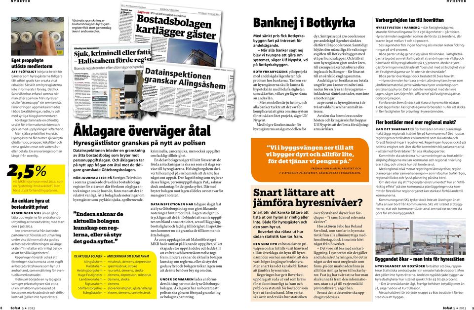 Förändringen uppmärksammades i både lokaltidningar, radio, tv och med syrliga bloggkommentarer. Företaget lämnade en offentlig ursäkt för informationsbristen och gick ut med upplysningar i efterhand.