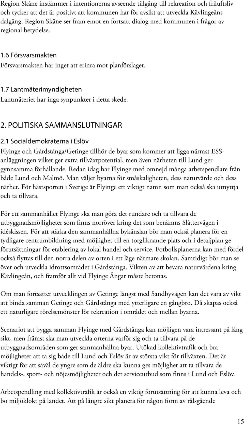 7 Lantmäterimyndigheten Lantmäteriet har inga synpunkter i detta skede. 6B2. POLITISKA SAMMANSLUTNINGAR T20B2.