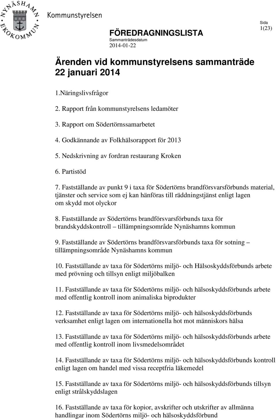 Fastställande av punkt 9 i taxa för Södertörns brandförsvarsförbunds material, tjänster och service som ej kan hänföras till räddningstjänst enligt lagen om skydd mot olyckor 8.