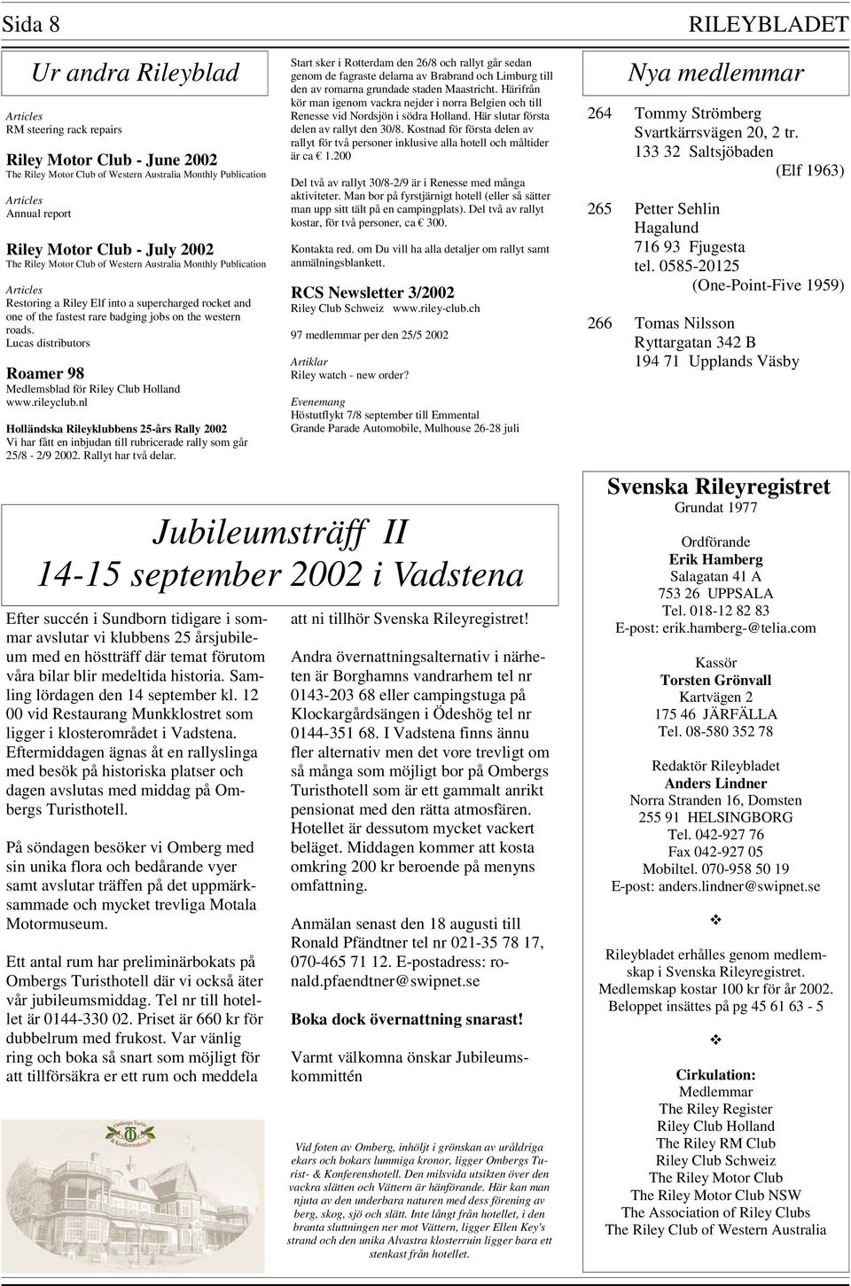 nl Holländska Rileyklubbens 25-års Rally 2002 Vi har fått en inbjudan till rubricerade rally som går 25/8-2/9 2002. Rallyt har två delar.