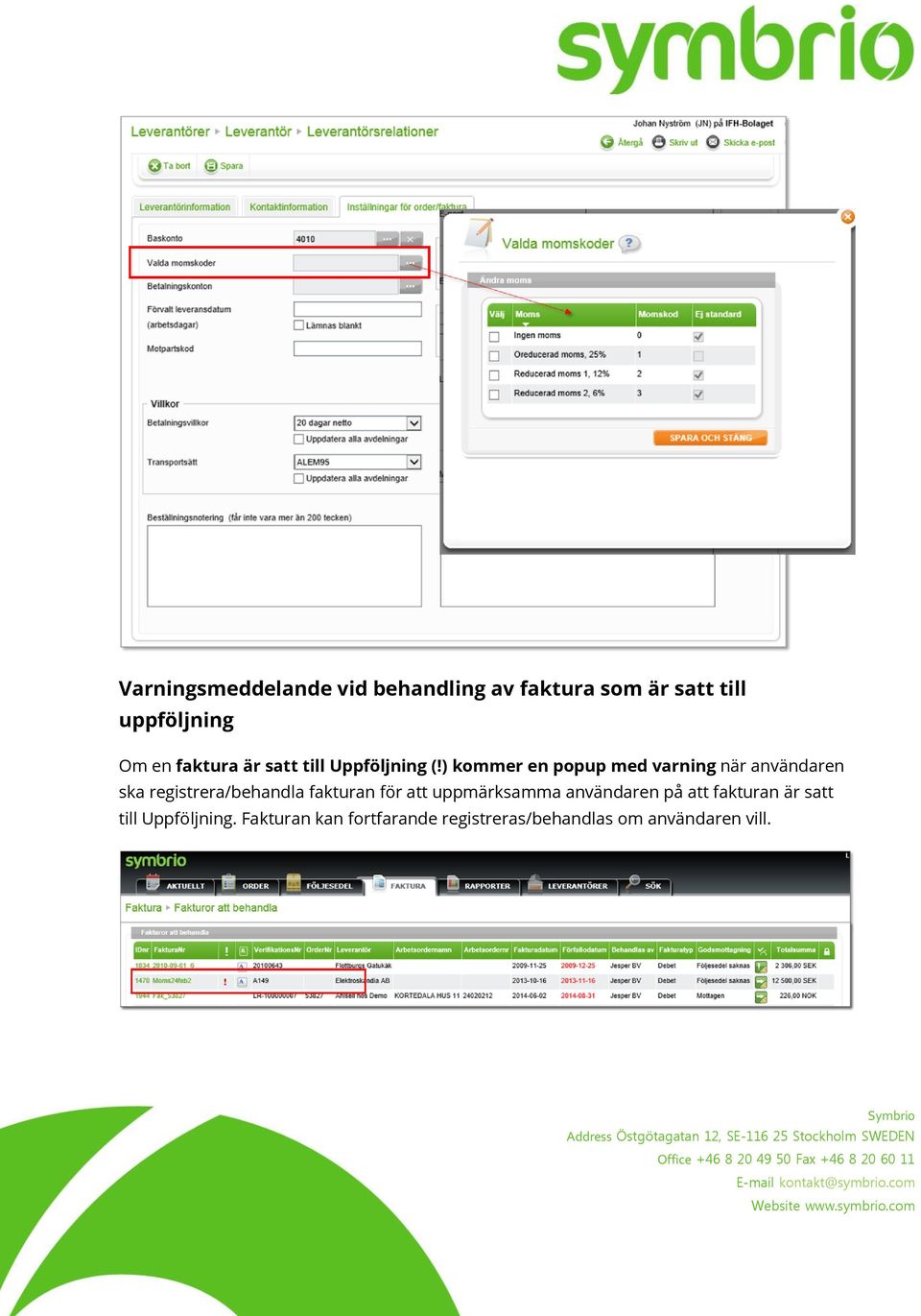 ) kommer en popup med varning när användaren ska registrera/behandla fakturan för