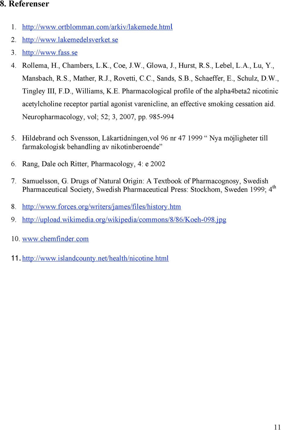 , Schulz, D.W., Tingley III, F.D., Williams, K.E. Pharmacological profile of the alpha4beta2 nicotinic acetylcholine receptor partial agonist varenicline, an effective smoking cessation aid.