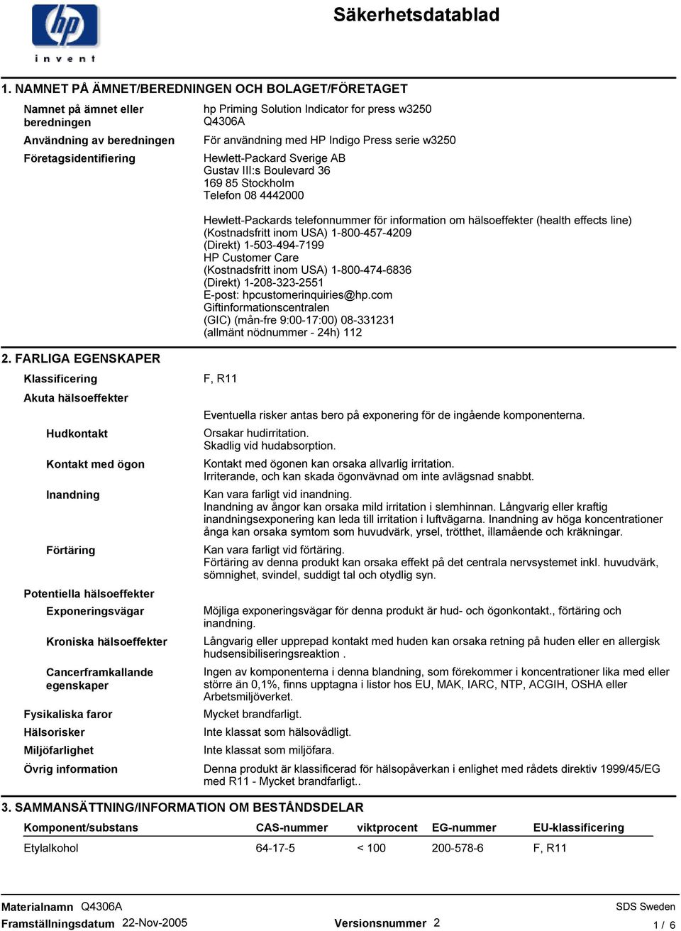 (health effects line) (Kostnadsfritt inom USA) 1-800-457-4209 (Direkt) 1-503-494-7199 HP Customer Care (Kostnadsfritt inom USA) 1-800-474-6836 (Direkt) 1-208-323-2551 E-post: hpcustomerinquiries@hp.