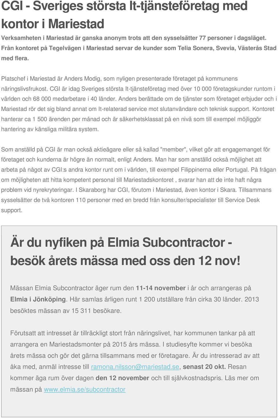 Platschef i Mariestad är Anders Modig, som nyligen presenterade företaget på kommunens näringslivsfrukost.