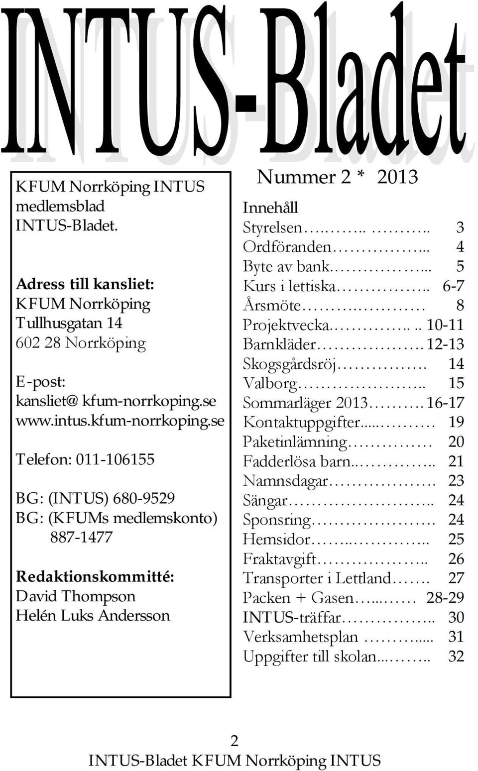 se Telefon: 011-106155 BG: (INTUS) 680-9529 BG: (KFUMs medlemskonto) 887-1477 Redaktionskommitté: David Thompson Helén Luks Andersson Nummer 2 * 2013 Innehåll Styrelsen..... 3 Ordföranden.