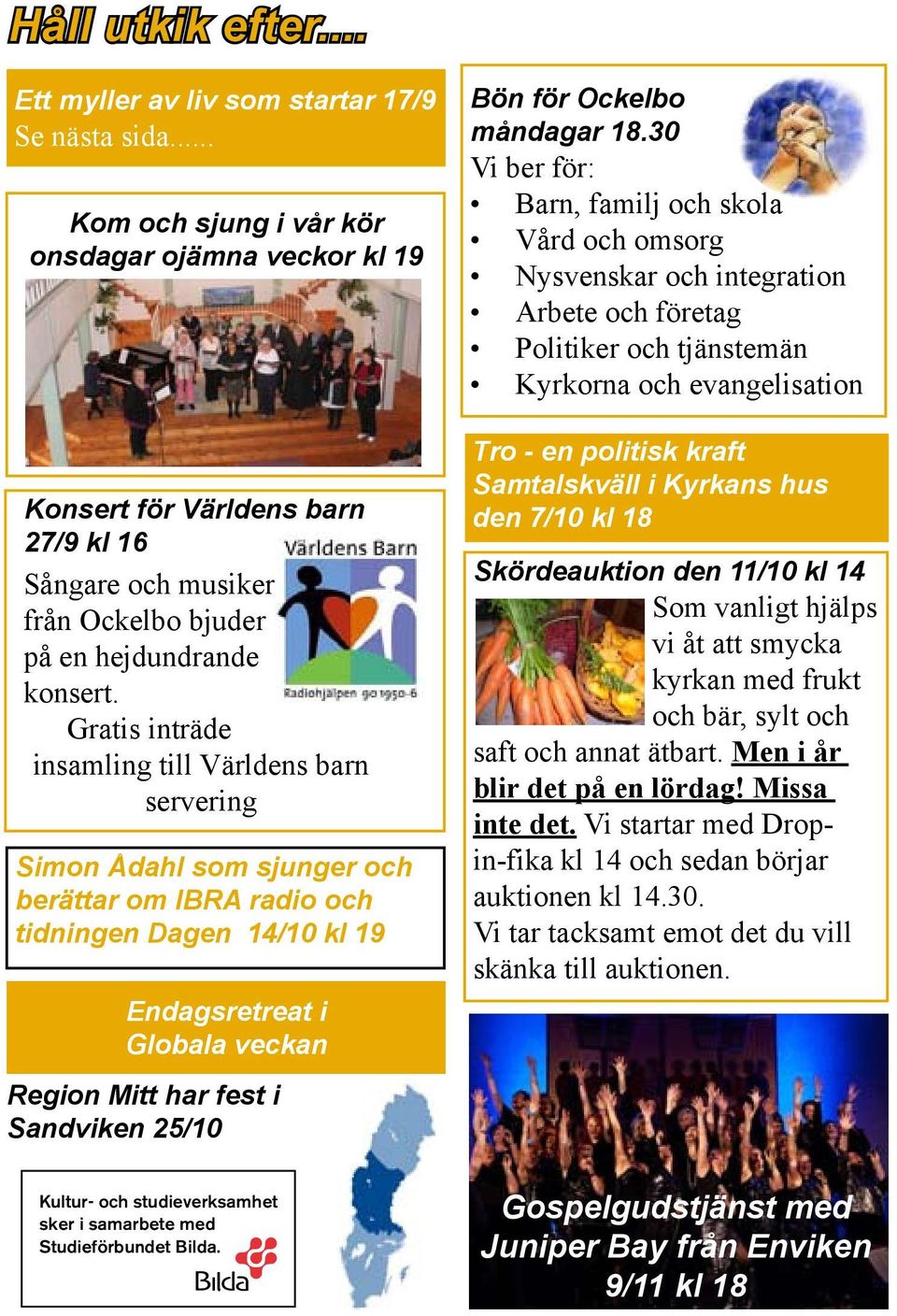 Gratis inträde insamling till Världens barn servering Simon Ådahl som sjunger och berättar om IBRA radio och tidningen Dagen 14/10 kl 19 Endagsretreat i Globala veckan Region Mitt har fest i