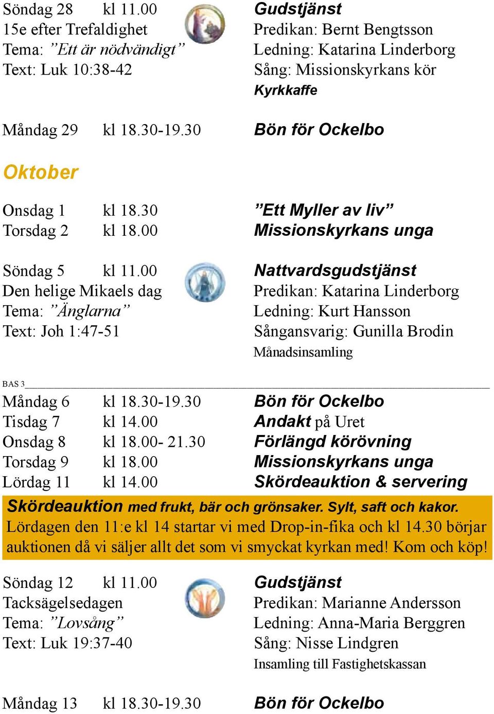 30 Bön för Ockelbo Oktober Onsdag 1 kl 18.30 Ett Myller av liv Torsdag 2 kl 18.00 Missionskyrkans unga Söndag 5 kl 11.