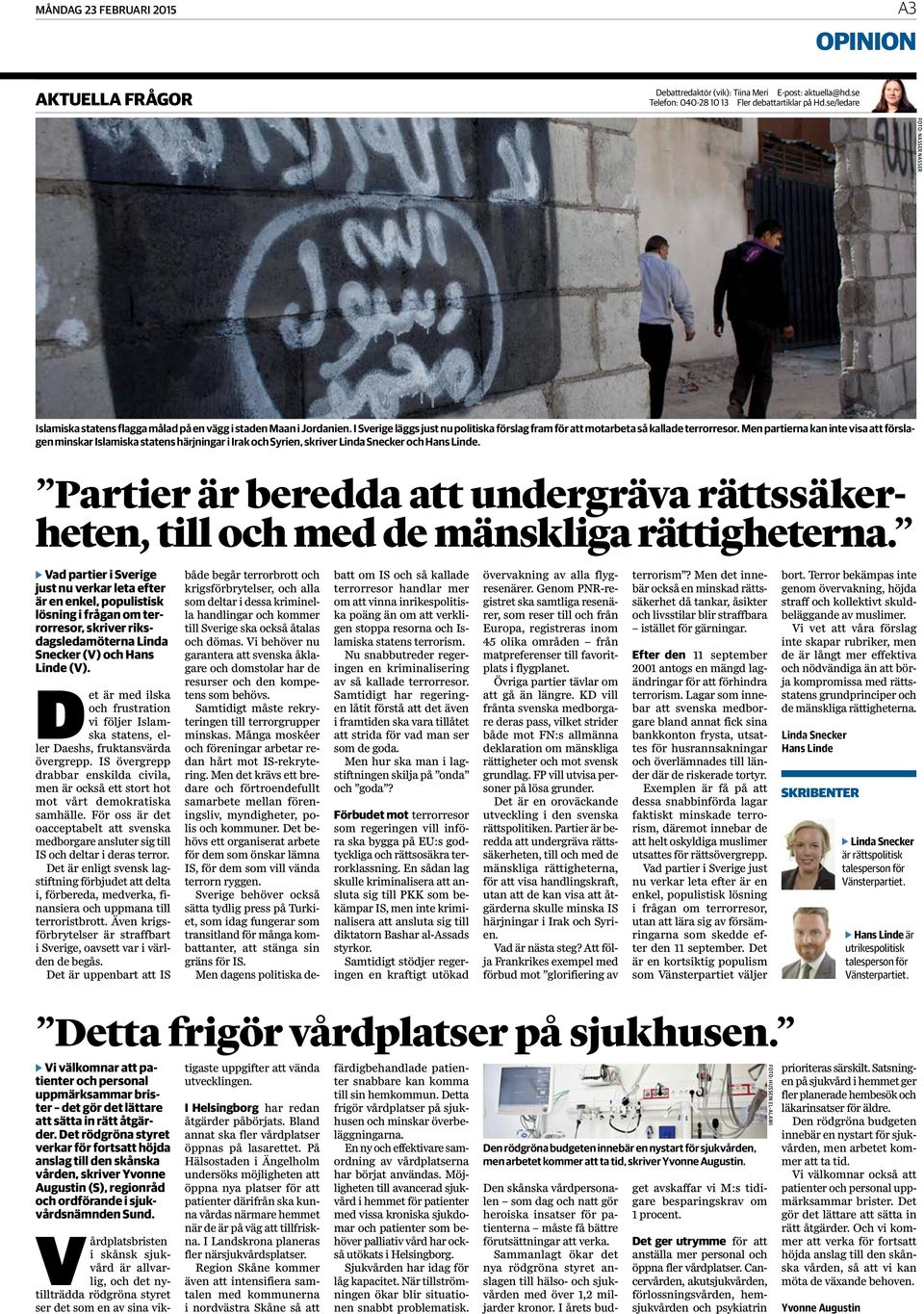 se/ledare A3 OPINION FOTO: NASSER NASSER Islamiska statens flagga målad på en vägg i staden Maan i Jordanien. I Sverige läggs just nu politiska förslag fram för att motarbeta så kallade terrorresor.