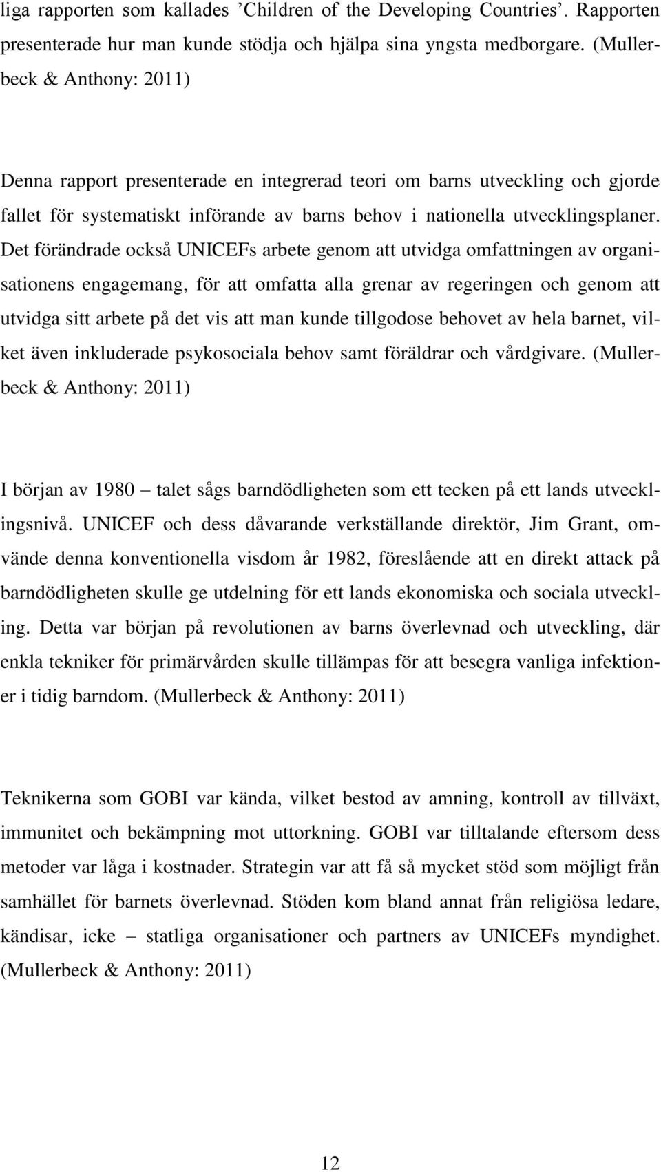 Det förändrade också UNICEFs arbete genom att utvidga omfattningen av organisationens engagemang, för att omfatta alla grenar av regeringen och genom att utvidga sitt arbete på det vis att man kunde