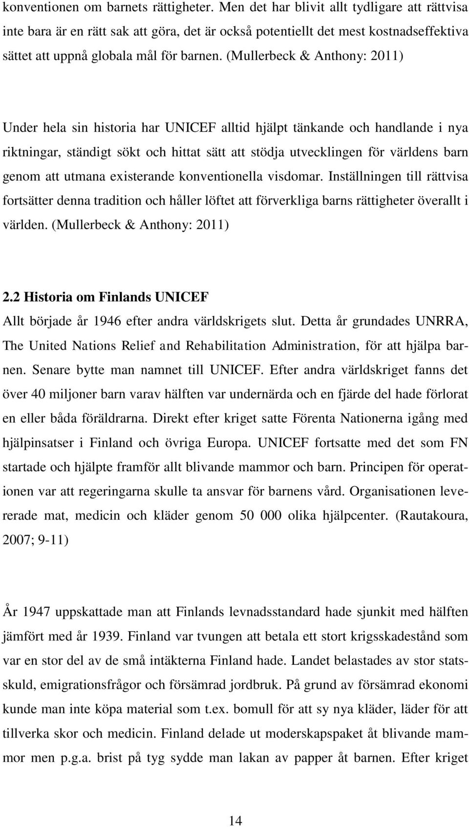 (Mullerbeck & Anthony: 2011) Under hela sin historia har UNICEF alltid hjälpt tänkande och handlande i nya riktningar, ständigt sökt och hittat sätt att stödja utvecklingen för världens barn genom