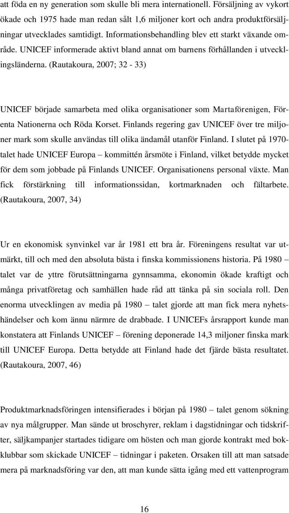 (Rautakoura, 2007; 32-33) UNICEF började samarbeta med olika organisationer som Martaförenigen, Förenta Nationerna och Röda Korset.