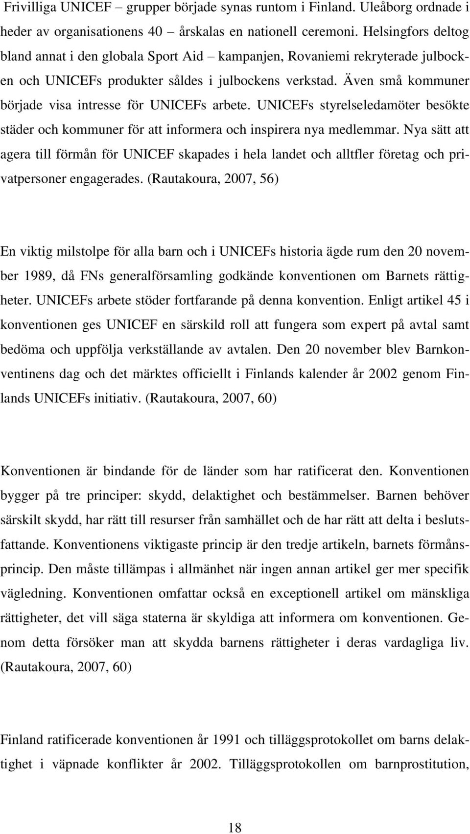 Även små kommuner började visa intresse för UNICEFs arbete. UNICEFs styrelseledamöter besökte städer och kommuner för att informera och inspirera nya medlemmar.