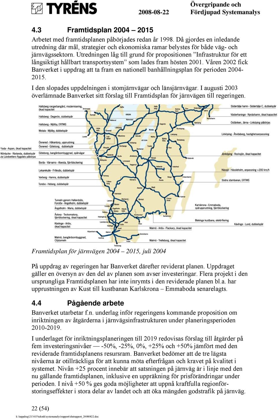 Våren 2002 fick Banverket i uppdrag att ta fram en nationell banhållningsplan för perioden 2004-2015. I den slopades uppdelningen i stomjärnvägar och länsjärnvägar.