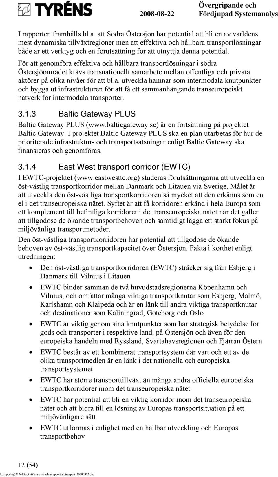 För att genomföra effektiva och hållbara transportlösningar i södra Östersjöområdet krävs transnationellt samarbete mellan offentliga och privata aktörer på olika nivåer för att bl.a. utveckla hamnar som intermodala knutpunkter och bygga ut infrastrukturen för att få ett sammanhängande transeuropeiskt nätverk för intermodala transporter.